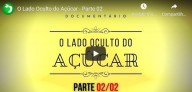 O lado oculto do açúcar – Parte 2 (vídeo)